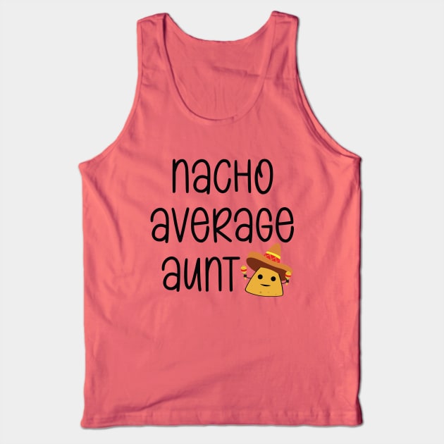 Nacho Average Aunt Funny Tank Top by Suchmugs